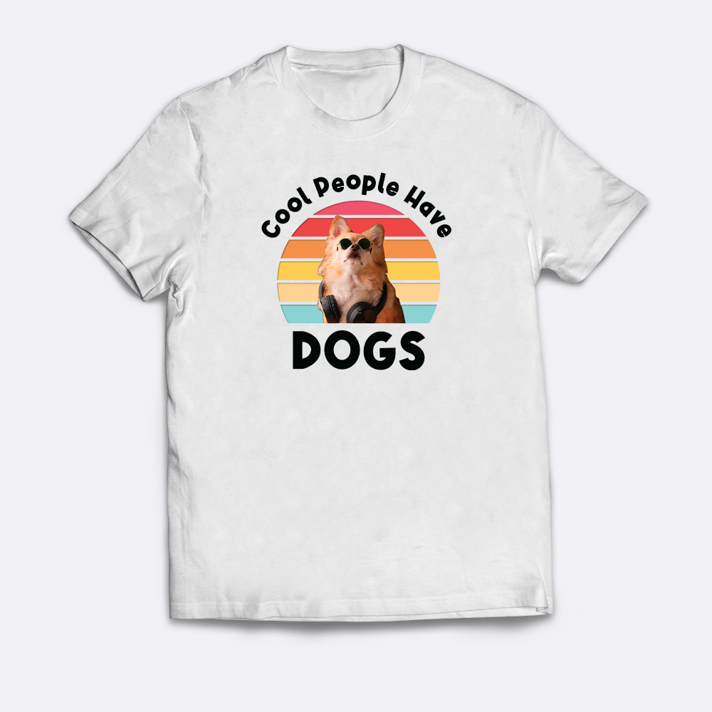 Cool People Have Dogs T-Shirt