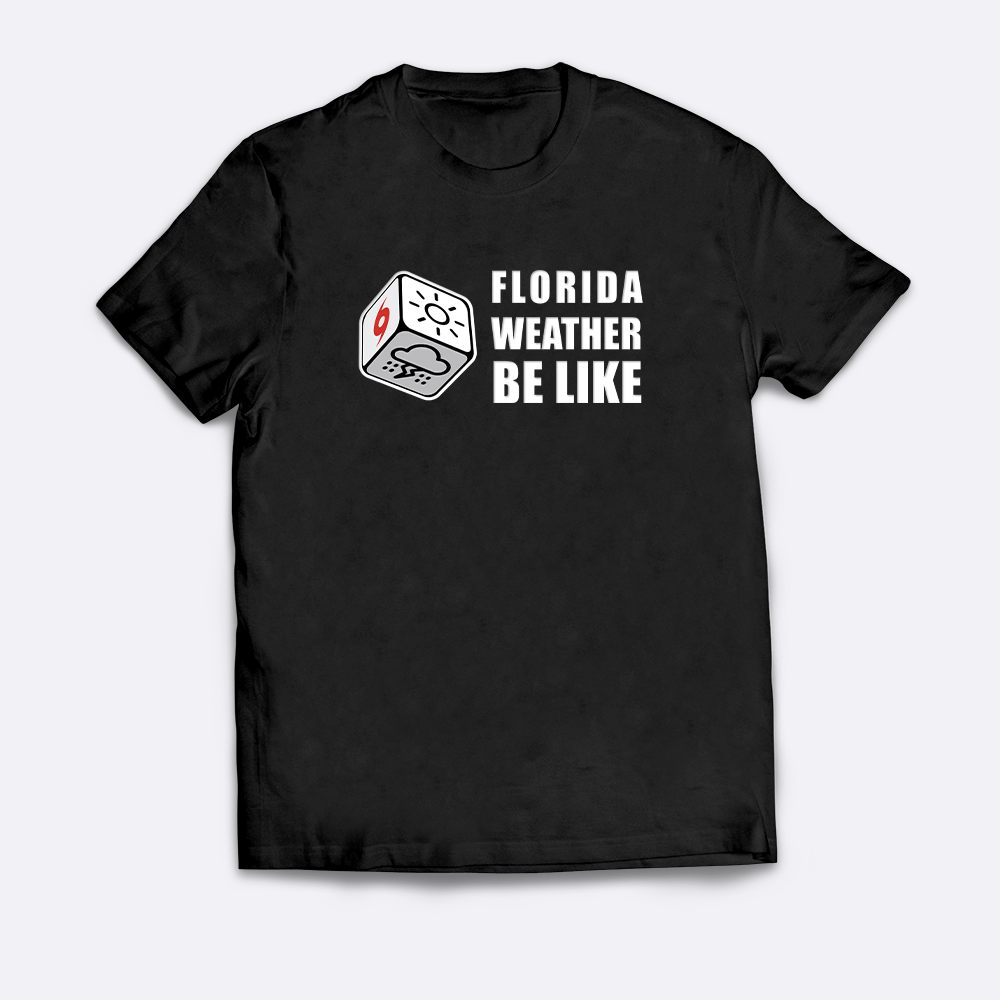 Florida Weather Be Like T-Shirt