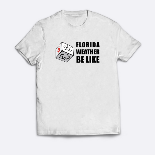 Florida Weather Be Like T-Shirt