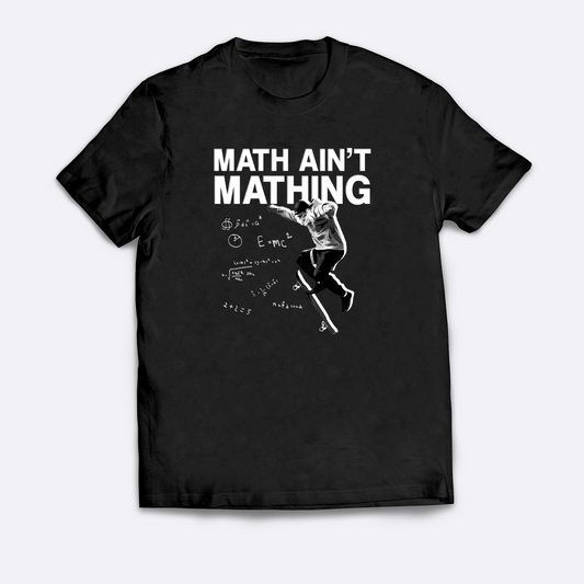 Math ain't Mathing T-Shirt