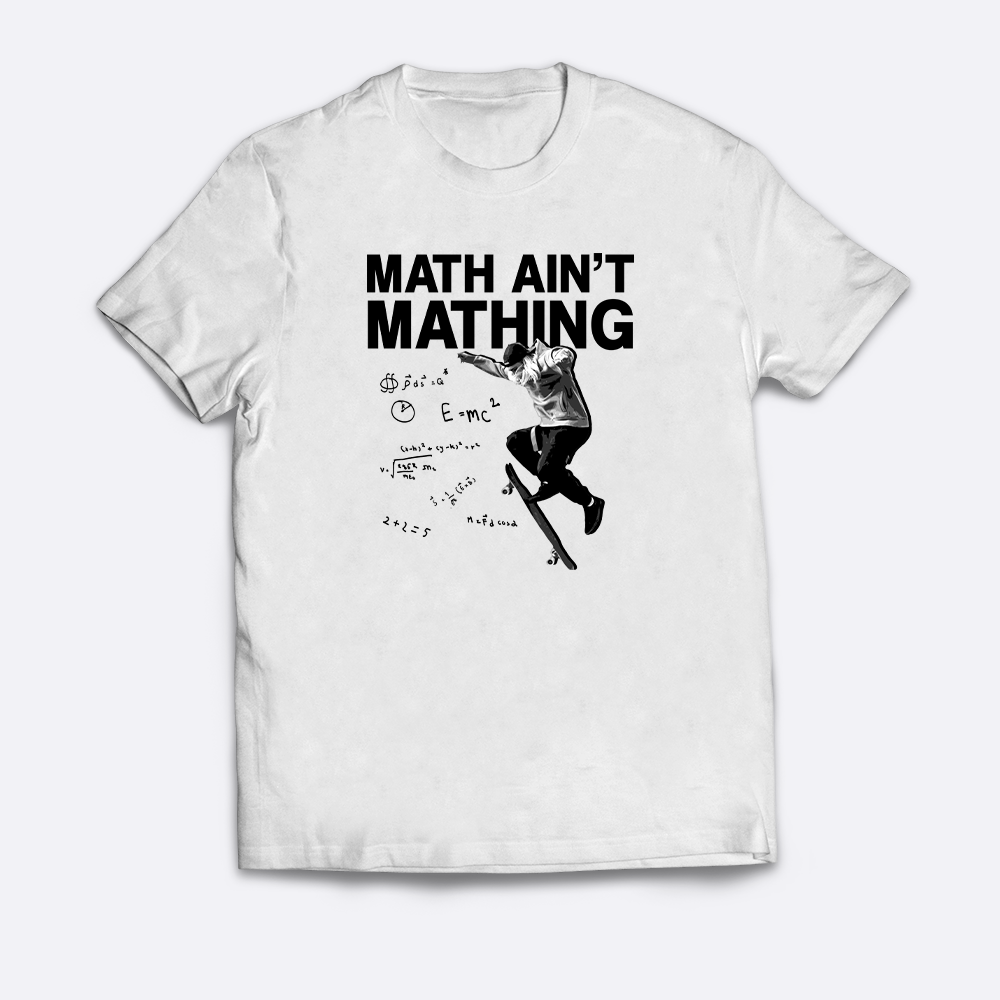 Math ain't Mathing T-Shirt